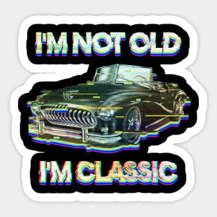 I'm Not Old I'm Classic Sticker